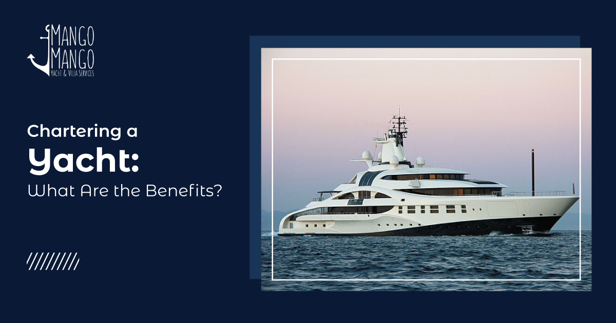 Chartering a Yacht What Are the Benefits